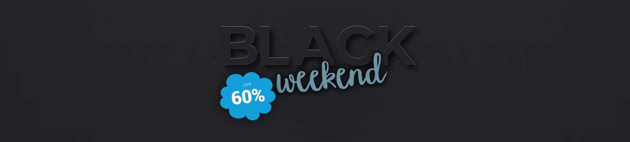 Black Weekend - jopa 60%* koko viikonlopun!